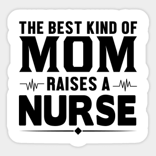 The best kind of mom raises a nurse Sticker